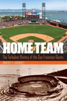 Die Heimmannschaft: Die turbulente Geschichte der San Francisco Giants - Home Team: The Turbulent History of the San Francisco Giants
