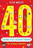 40 Lektionen, die Kinder zum Nachdenken anregen: Philosophische Denkabenteuer quer durch den Lehrplan - 40 Lessons to Get Children Thinking: Philosophical Thought Adventures Across the Curriculum