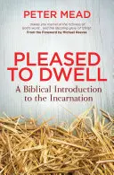 Erfreut, zu wohnen: Eine biblische Einführung in die Inkarnation - Pleased to Dwell: A Biblical Introduction to the Incarnation