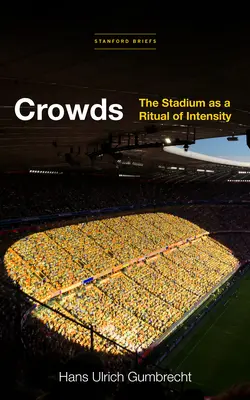 Menschenmengen: Das Stadion als Ritual der Intensität - Crowds: The Stadium as a Ritual of Intensity