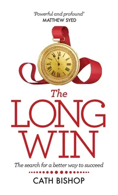 The Long Win: Die Suche nach einem besseren Weg zum Erfolg - The Long Win: The Search for a Better Way to Succeed