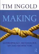 Machen: Anthropologie, Archäologie, Kunst und Architektur - Making: Anthropology, Archaeology, Art and Architecture