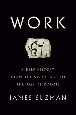 Arbeit: Eine tiefgründige Geschichte, von der Steinzeit bis zum Zeitalter der Roboter - Work: A Deep History, from the Stone Age to the Age of Robots