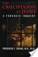 Die Kreuzigung Jesu, Vollständig überarbeitet und erweitert: Eine forensische Untersuchung, 2. Auflage - The Crucifixion of Jesus, Completely Revised and Expanded: A Forensic Inquiry, 2nd Edition