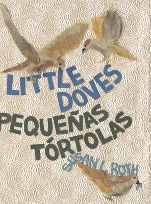 Little Doves - Pequeas trtolas: ein zweisprachiges Fest der Vögel und eines Babys auf Englisch und Spanisch - Little Doves - Pequeas trtolas: a bilingual celebration of birds and a baby in English and Spanish