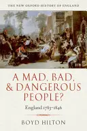 Ein verrücktes, böses und gefährliches Volk? England 1783-1846 - A Mad, Bad, and Dangerous People?: England 1783-1846