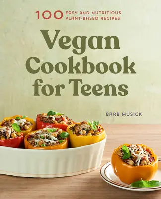 Veganes Kochbuch für Teenager: 100 einfache und nahrhafte Rezepte auf Pflanzenbasis - Vegan Cookbook for Teens: 100 Easy and Nutritious Plant-Based Recipes