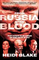 Aus Russland mit Blut - Putins rücksichtslose Tötungskampagne und geheimer Krieg gegen den Westen - From Russia with Blood - Putin'S Ruthless Killing Campaign and Secret War on the West