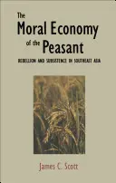 Die moralische Ökonomie des Bauern: Rebellion und Subsistenz in Südostasien - The Moral Economy of the Peasant: Rebellion and Subsistence in Southeast Asia