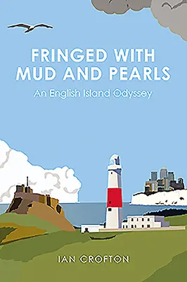 Gefranst mit Schlamm und Perlen: Eine englische Insel-Odyssee - Fringed with Mud & Pearls: An English Island Odyssey