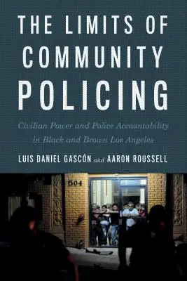 Die Grenzen von Community Policing: Zivile Macht und polizeiliche Verantwortlichkeit im schwarzen und braunen Los Angeles - The Limits of Community Policing: Civilian Power and Police Accountability in Black and Brown Los Angeles