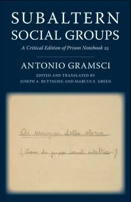 Subalterne soziale Gruppen: Eine kritische Ausgabe der Gefängnishefte 25 - Subaltern Social Groups: A Critical Edition of Prison Notebook 25