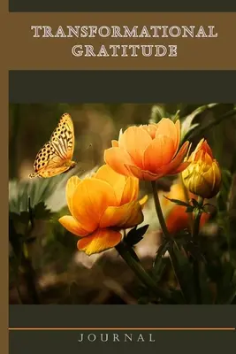 Transformations-Dankbarkeits-Tagebuch: Tägliches Journal, Selbstwertgefühl und inspirierende Zitate für ein glücklicheres Leben - Transformational Gratitude Journal: Guided Daily Journal, Self Appreciation and Inspirational Quotes for a Happier You
