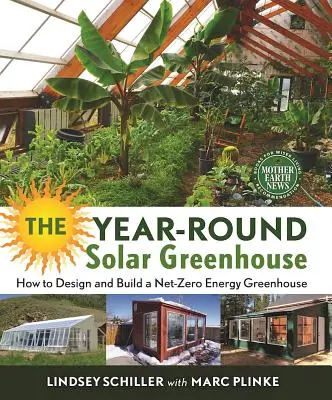 Das ganzjährige Solar-Gewächshaus: Wie man ein Netto-Null-Energie-Gewächshaus entwirft und baut - The Year-Round Solar Greenhouse: How to Design and Build a Net-Zero Energy Greenhouse