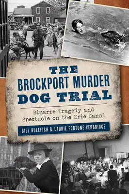 Der Prozess um den Brockport-Mordhund: Bizarre Tragödie und Spektakel am Eriekanal - The Brockport Murder Dog Trial: Bizarre Tragedy and Spectacle on the Erie Canal