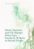 Ideale, Interessen und die Außenpolitik der USA von George H. W. Bush bis Donald Trump - Ideals, Interests, and U.S. Foreign Policy from George H. W. Bush to Donald Trump