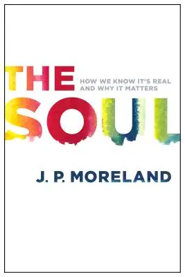 Die Seele: Wie wir wissen, dass sie real ist und warum sie wichtig ist - The Soul: How We Know It's Real and Why It Matters