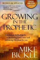 Wachsen im Prophetischen: Ein ausgewogener, biblischer Leitfaden zur Nutzung und Pflege von Träumen, Offenbarungen und geistlichen Gaben nach Gottes Absicht - Growing in the Prophetic: A Balanced, Biblical Guide to Using and Nurturing Dreams, Revelations and Spiritual Gifts as God Intended