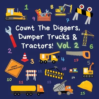 Zähle die Bagger, Muldenkipper und Traktoren! Band 2: Ein lustiges Activity-Buch für 2-5-Jährige - Count The Diggers, Dumper Trucks & Tractors! Volume 2: A Fun Activity Book for 2-5 Year Olds