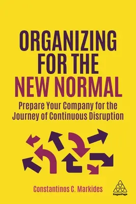 Organisieren für das neue Normal: Bereiten Sie Ihr Unternehmen auf die Reise der kontinuierlichen Disruption vor - Organizing for the New Normal: Prepare Your Company for the Journey of Continuous Disruption