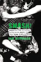 Smash!: Green Day, The Offspring, Bad Religion, Nofx und die Punk-Explosion der 90er - Smash!: Green Day, the Offspring, Bad Religion, Nofx, and the '90s Punk Explosion