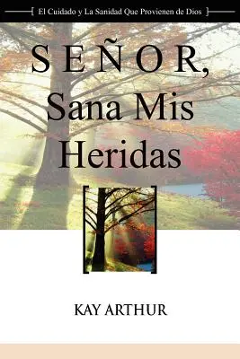 Senor, Sana MIS Heridas / Herr, heile meine Wunden: Eine Andachtsstudie über Gottes Fürsorge und Befreiung - Senor, Sana MIS Heridas / Lord, Heal My Hurts: A Devotional Study on God's Care and Deliverance