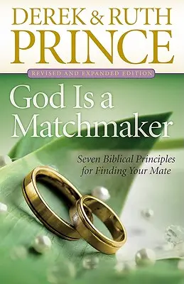 Gott ist ein Heiratsvermittler: Sieben biblische Prinzipien, um Ihren Partner zu finden - God Is a Matchmaker: Seven Biblical Principles for Finding Your Mate