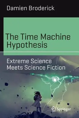 Die Zeitmaschinen-Hypothese: Extreme Wissenschaft trifft auf Science Fiction - The Time Machine Hypothesis: Extreme Science Meets Science Fiction