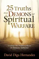 25 Wahrheiten über Dämonen und geistliche Kampfführung: Die verborgenen Auswirkungen dämonischen Einflusses aufdecken - 25 Truths about Demons and Spiritual Warfare: Uncover the Hidden Effects of Demonic Influence