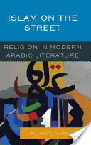 Der Islam auf der Straße: Religion in der modernen arabischen Literatur - Islam on the Street: Religion in Modern Arabic Literature