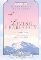 Furchtlos leben: Die innere Seelenstärke zum Vorschein bringen - Living Fearlessly: Bringing Out Your Inner Soul Strength