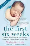 Die ersten sechs Wochen: Der bewährte Ratgeber, der Ihnen zeigt, wie Sie ein glückliches, gesund schlafendes Baby bekommen - The First Six Weeks: The Tried-And-Tested Guide That Shows You How to Have a Happy, Healthy Sleeping Baby