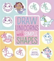 Einhörner mit einfachen Formen zeichnen - und andere magische Kreaturen - Draw Unicorns with Simple Shapes - And Other Magical Creatures