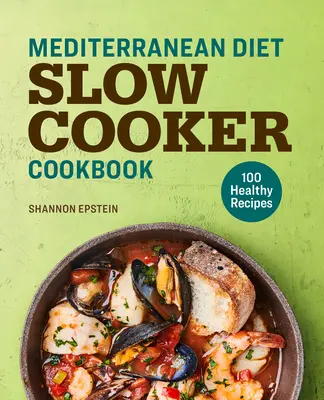 Mittelmeer-Diät-Slow Cooker Buch: 100 gesunde Rezepte - Mediterranean Diet Slow Cooker Cookbook: 100 Healthy Recipes