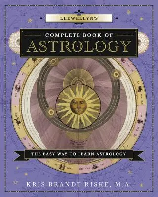 Llewellyn's Vollständiges Buch der Astrologie: Der einfache Weg, Astrologie zu lernen - Llewellyn's Complete Book of Astrology: The Easy Way to Learn Astrology