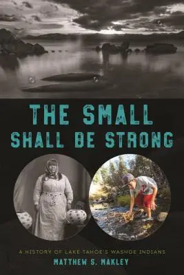 Die Kleinen sollen stark sein: Eine Geschichte der Washoe-Indianer vom Lake Tahoe - The Small Shall Be Strong: A History of Lake Tahoe's Washoe Indians