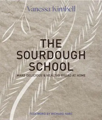 Die Sauerteigschule: Der bahnbrechende Leitfaden für die Herstellung von darmfreundlichem Brot - The Sourdough School: The Ground-Breaking Guide to Making Gut-Friendly Bread