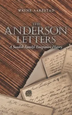 Die Anderson-Briefe: Die Auswanderungsgeschichte einer schwedischen Familie - The Anderson Letters: A Swedish Family's Emigration History