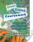 Wie Sie Ihre Aufsätze, Prüfungen und Kursarbeiten in Geographie und verwandten Fächern anfertigen - How to Do Your Essays, Exams and Coursework in Geography and Related Disciplines
