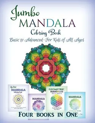 Jumbo Mandala-Malbuch: Anfänger bis Fortgeschrittene - für Kinder jeden Alters - vier Bücher in einem - Jumbo Mandala Coloring Book: Basic to Advanced-For Kids of All Ages-Four Books in One