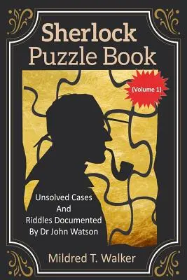 Sherlock Rätselbuch (Band 1): Ungelöste Fälle und Rätsel, dokumentiert von Dr. John Watson - Sherlock Puzzle Book (Volume 1): Unsolved Cases And Riddles Documented By Dr John Watson