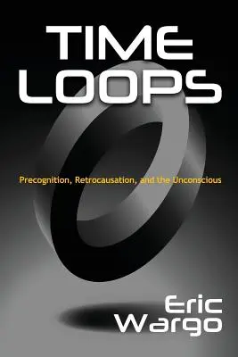 Zeitschleifen: Präkognition, Retrokausation und das Unbewusste - Time Loops: Precognition, Retrocausation, and the Unconscious