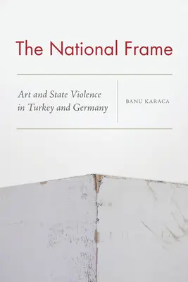 Der nationale Rahmen: Kunst und Staatsgewalt in der Türkei und in Deutschland - The National Frame: Art and State Violence in Turkey and Germany