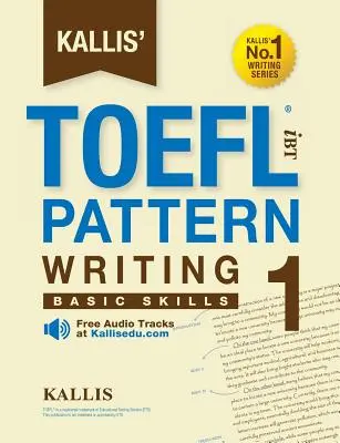 Kallis' TOEFL iBT-Musterschreiben 1: Grundfertigkeiten - Kallis' TOEFL iBT Pattern Writing 1: Basic Skills