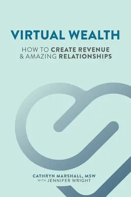 Virtueller Reichtum: Wie Sie Einkommen und erstaunliche Beziehungen schaffen - Virtual Wealth: How To Create Revenue & Amazing Relationships