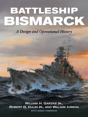 Schlachtschiff Bismarck: Eine Konstruktions- und Einsatzgeschichte - Battleship Bismarck: A Design and Operational History