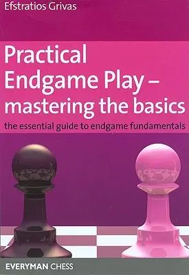 Praktisches Endspiel - Beherrschung der Grundlagen: Der Leitfaden für Endspielgrundlagen - Practical Endgame Play - Mastering the Basics: The Essential Guide to Endgame Fundamentals