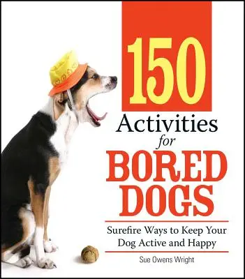 150 Aktivitäten für gelangweilte Hunde: Sichere Wege, um Ihren Hund aktiv und glücklich zu halten - 150 Activities for Bored Dogs: Surefire Ways to Keep Your Dog Active and Happy