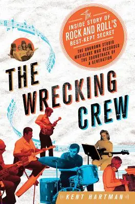 Wrecking Crew: Die Insider-Geschichte von Rock and Rolls bestgehütetem Geheimnis - Wrecking Crew: The Inside Story of Rock and Roll's Best-Kept Secret