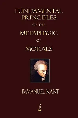 Grundlegende Prinzipien der Metaphysik der Sitten - Fundamental Principles of the Metaphysic of Morals